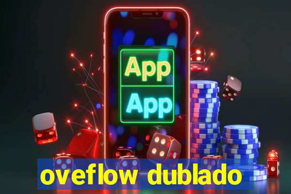 oveflow dublado